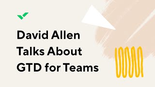 David Allen Talks About GTD for Teams [upl. by Notrom]