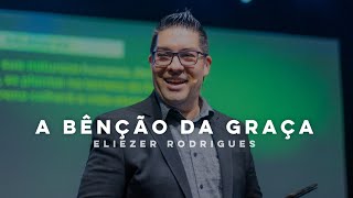 A BENÇÃO DA GRAÇA  Eliezer Rodrigues [upl. by Heddy]