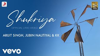 Shukriya  Official Lyric Video  Arijit Singh  Jubin Nautiyal  KK  Jeet Gannguli [upl. by Mario]