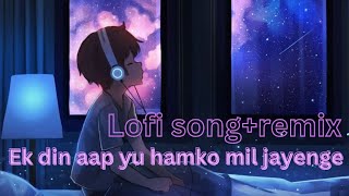 ek din aap yu mil jayege lofi song  hindi song  lofi songremix song  mind fresh song  love song [upl. by Marozik]