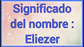 Nombre Eliezer Significado y versículo bíblico [upl. by Clere453]