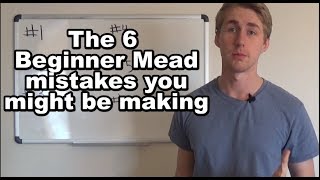 6 Mead Mistakes You Might Be Making Updated Link in Description [upl. by Nosnibor]