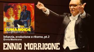 Ennio Morricone  Infanzia evoluzione e ritorno pt2  LUmanoide 1979 [upl. by Sirkin]