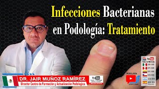 INFECCIONES BACTERIANAS EN PODOLOGÍA TRATAMIENTO  Dr Jair Muñoz Ramírez  Podología Casos y Cosas [upl. by Price92]