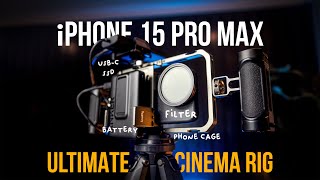 Creating the ULTIMATE iPhone 15 Pro Max CINEMA Rig  Built for Filmmakers [upl. by Wang]