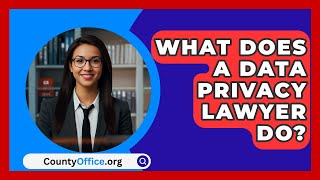 What Does a Data Privacy Lawyer Do  CountyOfficeorg [upl. by Aenehs]