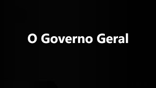 O Governo Geral [upl. by Pancho]