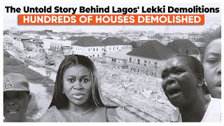 The Untold Story Behind Lagos Lekki Demolitions  A Heartbreaking Account [upl. by Nylisoj]