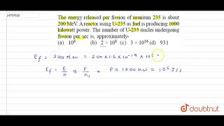 The energy released per fission of uranium 235 is about 200 MeV A reactor using U235 as fuel is [upl. by Horick]