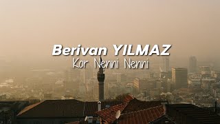 Berivan Yılmaz  Kor Nenni Nenni [upl. by Hpsoj]