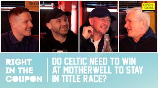 DO CELTIC NEED TO WIN AT MOTHERWELL TO STAY IN TITLE RACE  Right In The Coupon [upl. by Debbee]