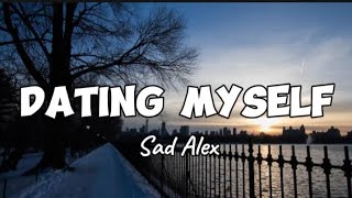 Sad Alex  Dating Myself lyricssadalex datingmyself sadalexdatingmyself [upl. by Serene591]