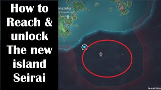 How to unlock amp Reach the new island Seirai genshin impact [upl. by Allx]