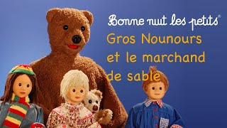 Bonne nuit les petits  Gros Nounours et le marchand de sable  Épisode 28 [upl. by Anitahs]