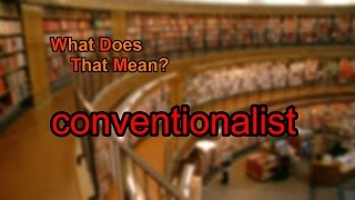 What does conventionalist mean [upl. by Gwendolyn]