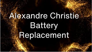 Alexandre Christie Battery Replacement [upl. by Euqinay]