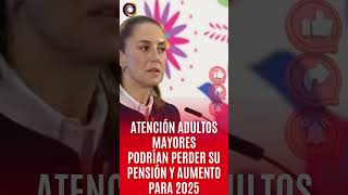 CLAUDIA SHEINBAUM CONFIRMA QUE PODRÍAS PERDER TÚ PENSIÓN BIENESTAR PARA 2025 [upl. by Asirrom500]