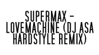 SUPERMAX  LOVEMACHINE DJ ASA HARDSTYLE REMIX [upl. by Anek]