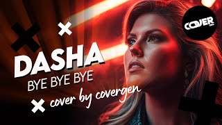 Dasha  Bye Bye Bye  cover by Covergen  cover [upl. by Ruzich]