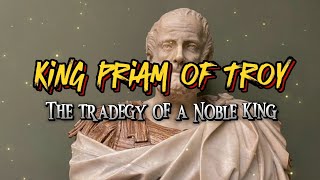 King PRIAM of Troy  The Tragedy of a Noble King  Greek Mythology [upl. by Ofori]