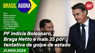 Brasil Agora  PF indicia Bolsonaro Braga Netto e mais 35 por tentativa de golpe de estado 211124 [upl. by Yot]