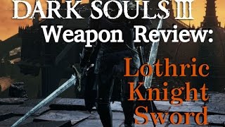 Weapon Review Lothric Knight Sword Dark Souls 3 [upl. by Rachel345]