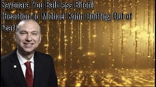 Sayonara You BallLess Bitch Reaction to Michael Kahn Quitting Out of Fear [upl. by Terrilyn]