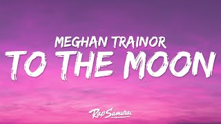 Meghan Trainor  To The Moon Lyrics [upl. by Ettedualc]