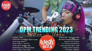 Mix of Wish 1075s 2023  Kabilang Buhay Magbalik Uhaw  TOP WISH 1075  OPM Trending Hit 2023 [upl. by Nylle]