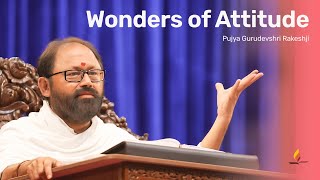 Wonders of Attitude  Pujya Gurudevshri Rakeshji [upl. by Pyszka571]