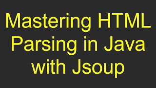 Mastering HTML Parsing in Java with Jsoup [upl. by Pinette]