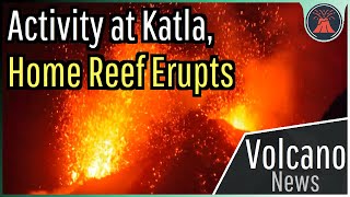 This Week in Volcano News Unusual Activity at Katla Home Reef Erupts [upl. by Earezed]