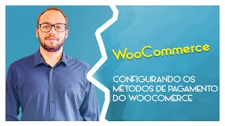 WooCommerce  Configurando os Métodos de pagamento do woocomerce [upl. by Malcolm]