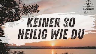 Keiner so heilig wie du  Faithfulworship  Musik mit Lyrics  Christlich Lobpreis Worship Gospel [upl. by Rhodes]