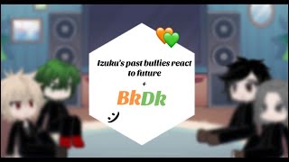 Izukus past bullies react to future and Bkdk mhagachareactiongaybkdkXavierisgoneagain [upl. by Desdemona]