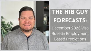 THE H1B GUY FORECASTS December 2023 Visa Bulletin Employment Based Predictions [upl. by Dinesh]