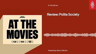 Review Polite Society  At The Movies  RNZ [upl. by Maunsell]