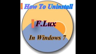 How to Uninstall F lux in Windows 7 FLux eyes Carer [upl. by Barhos483]