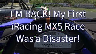 IM BACK My First iRacing MX5 Race Was a Disaster [upl. by Naitsyrk]