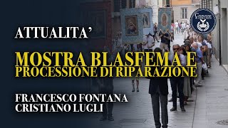 Mostra blasfema e processione di riparazione  Francesco Fontana e Cristiano Lugli [upl. by Cannell]