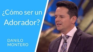 ¿Cómo Ser Un Verdadero Adorador De Dios  Danilo Montero  Prédicas Cristianas 2018 [upl. by Tehc869]