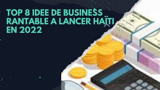 Top 8 idée de Businesses Rentable a lancer Haïti en 2023  entreprenariats  Business enligne [upl. by Wiburg]