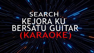 KEJORA KU BERSATU GUITAR  Search Karaoke [upl. by Radman]