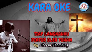 KARAOKE Lagu ROHANI TIAP LANGKAHKU DIATUR OLEH TUHAN By Korem Sihombing [upl. by Cleaves]