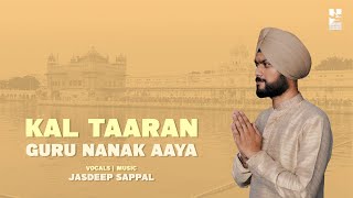 Kal Taaran Guru Nanak Aaya Shabad Kirtan  Jasdeep Sappal  Guru Nanak Jayanti Special  2024 [upl. by Gwynne]