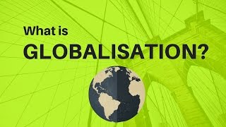 What is Globalisation [upl. by Trebloc]