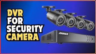 Top 5 Best DVRs for Security Cameras In 2024  Best CCTV DVR [upl. by Arukas]