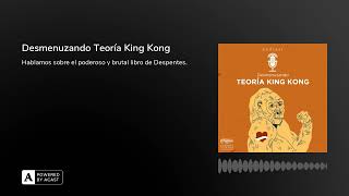 Desmenuzando Teoría King Kong [upl. by Llecrup]