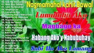 Habang Akoy Nabubuhay  Tagalog Love Song Collection Playlist 2024  Best Nonstop Pamatay Puso [upl. by Renaxela]