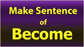 Become Sentence in English Make Sentence of Become Become use in sentence Become ka sentence [upl. by Nosliw303]